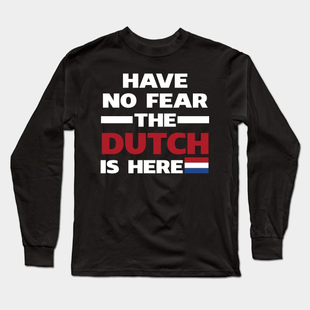 Have No Fear The Dutch Is Here Proud Long Sleeve T-Shirt by isidrobrooks